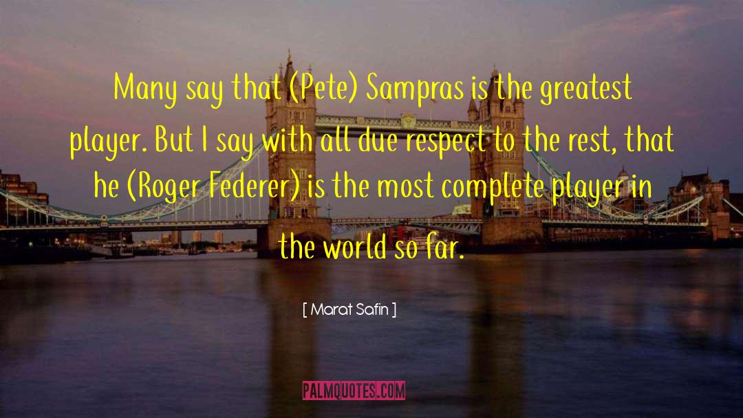 Marat Safin Quotes: Many say that (Pete) Sampras