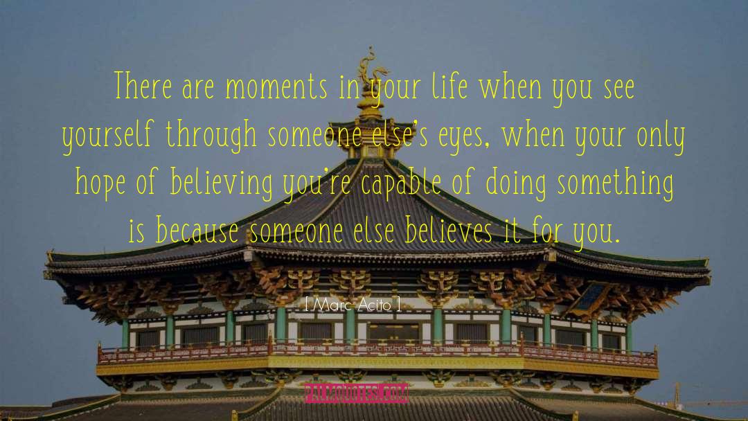 Marc Acito Quotes: There are moments in your