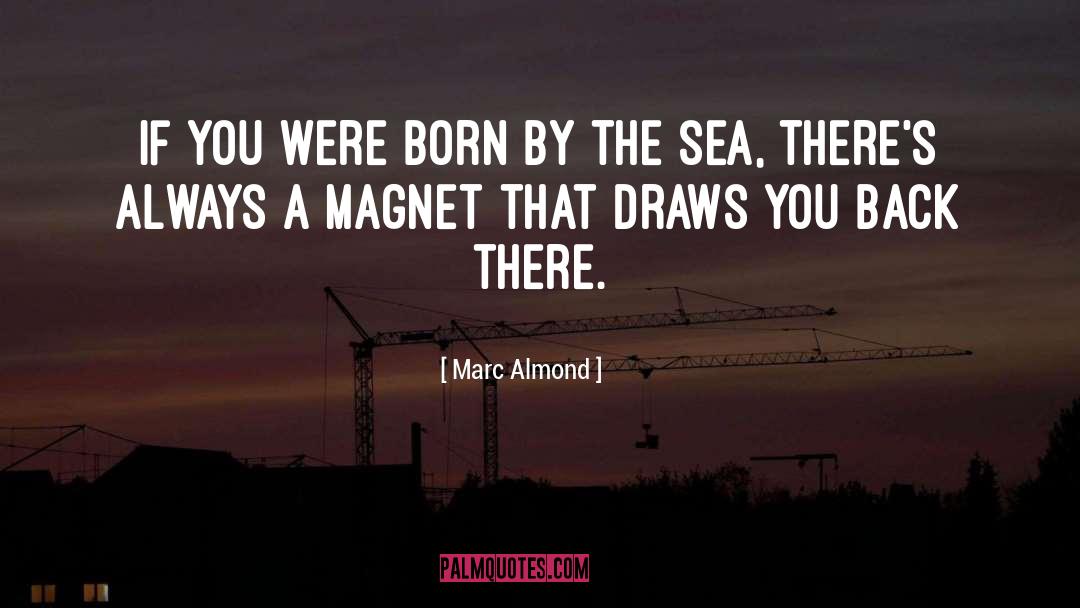 Marc Almond Quotes: If you were born by