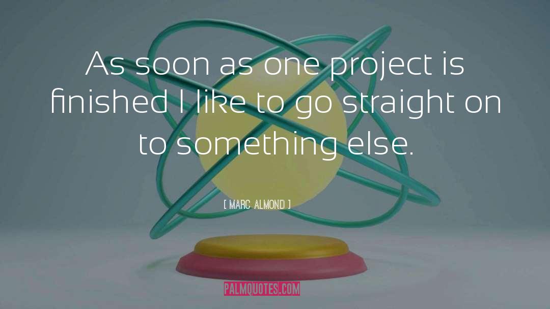 Marc Almond Quotes: As soon as one project
