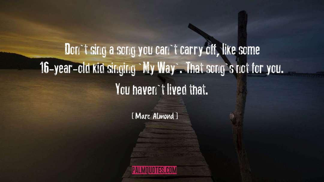 Marc Almond Quotes: Don't sing a song you