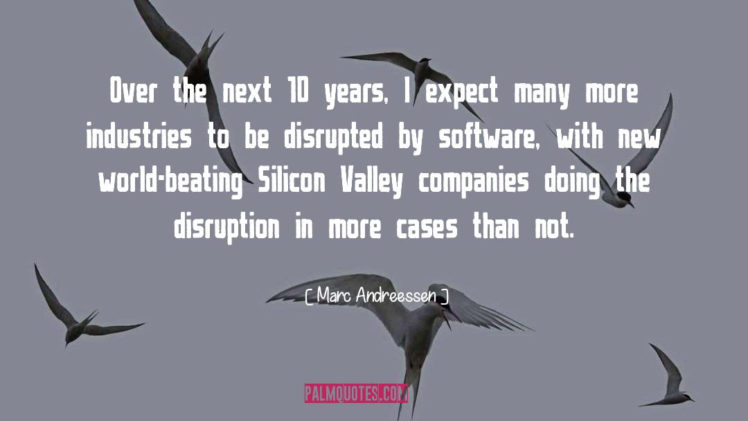 Marc Andreessen Quotes: Over the next 10 years,