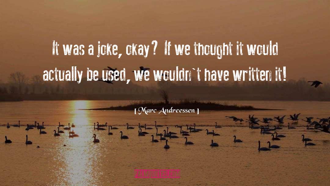 Marc Andreessen Quotes: It was a joke, okay?