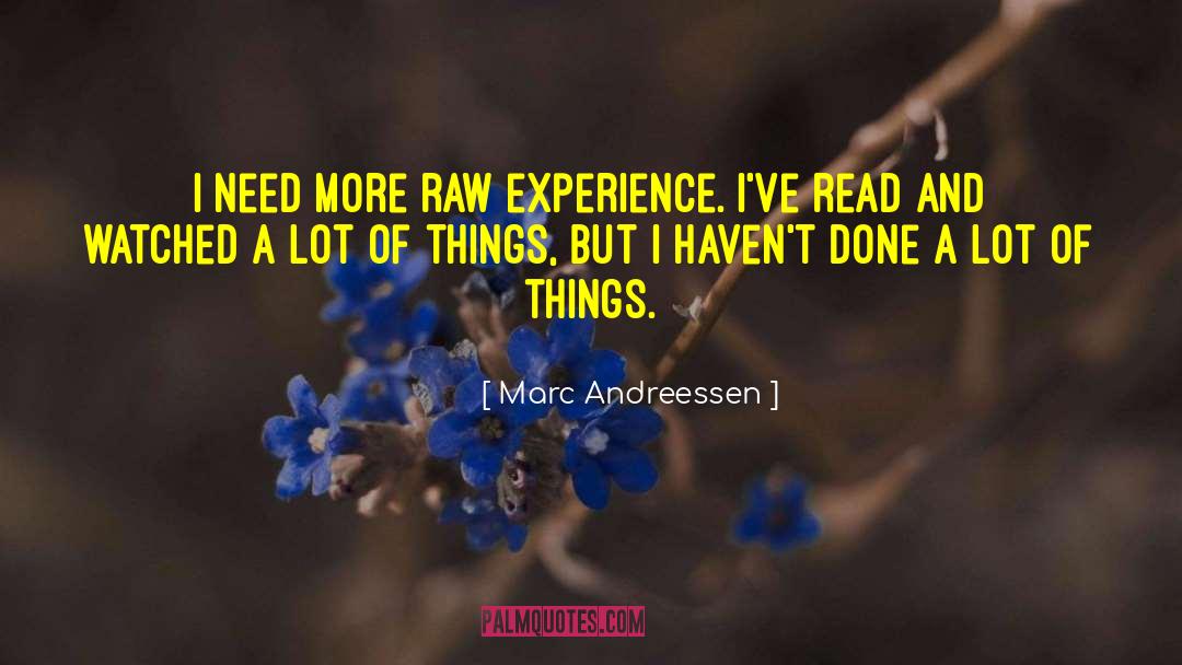 Marc Andreessen Quotes: I need more raw experience.