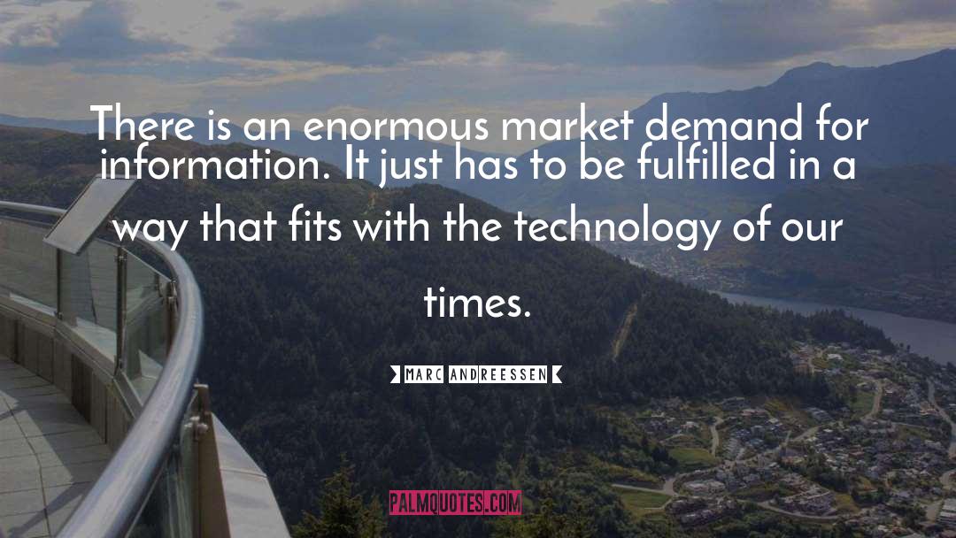 Marc Andreessen Quotes: There is an enormous market