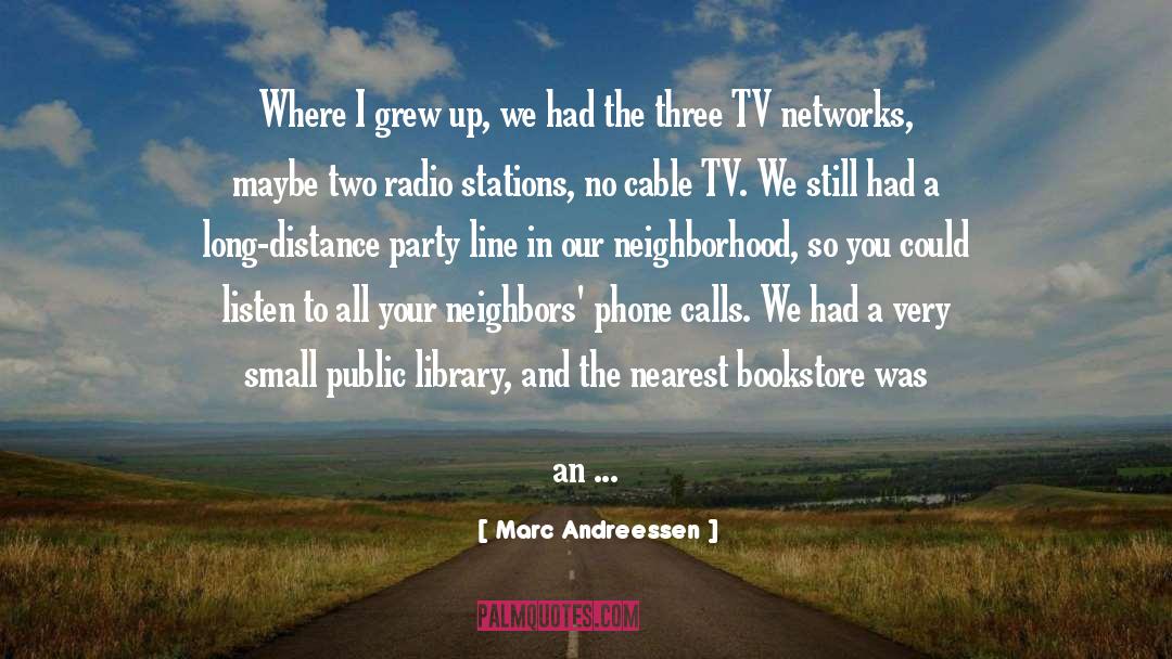 Marc Andreessen Quotes: Where I grew up, we