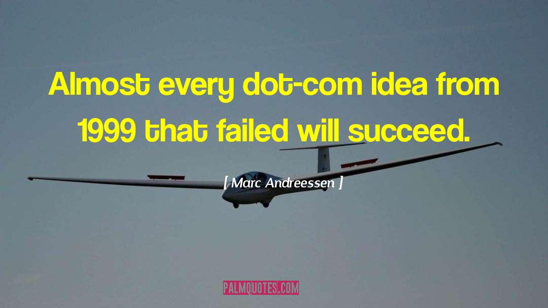 Marc Andreessen Quotes: Almost every dot-com idea from