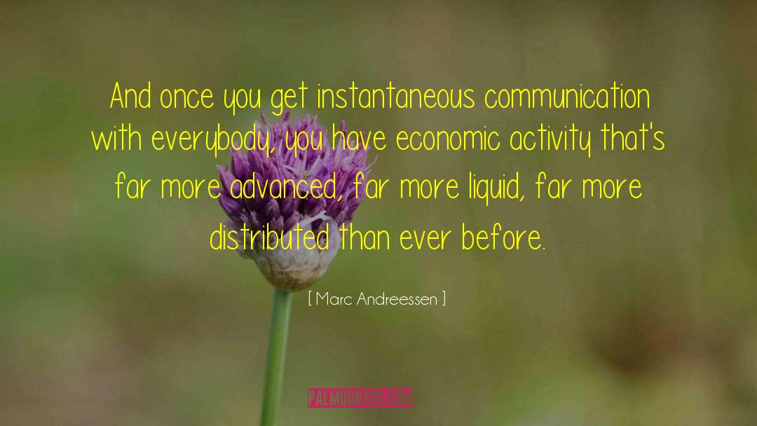 Marc Andreessen Quotes: And once you get instantaneous