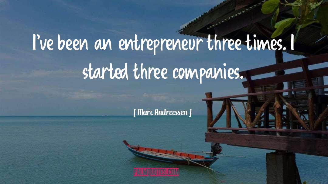 Marc Andreessen Quotes: I've been an entrepreneur three