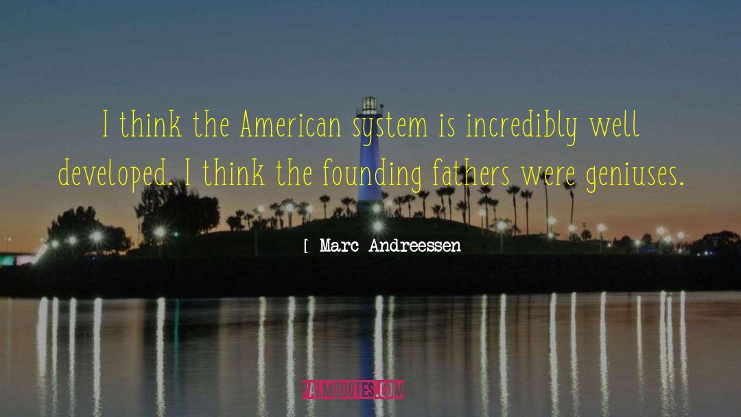 Marc Andreessen Quotes: I think the American system