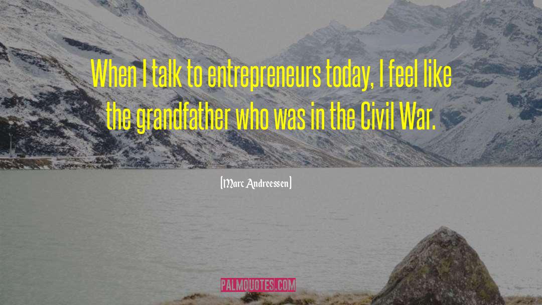 Marc Andreessen Quotes: When I talk to entrepreneurs