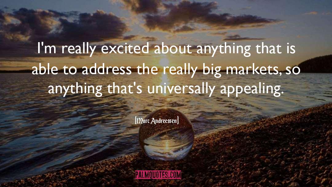 Marc Andreessen Quotes: I'm really excited about anything