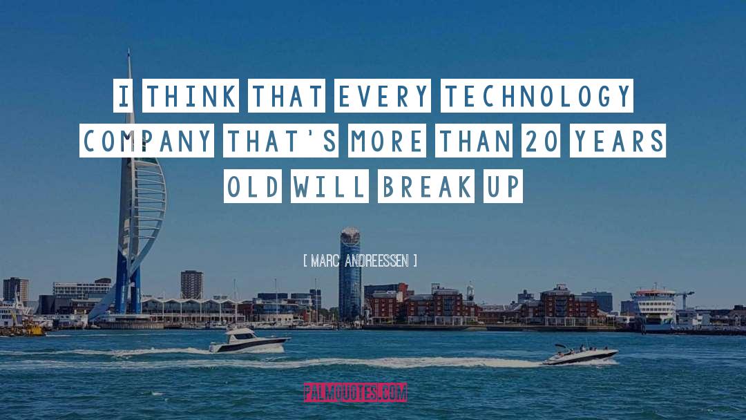 Marc Andreessen Quotes: I think that every technology