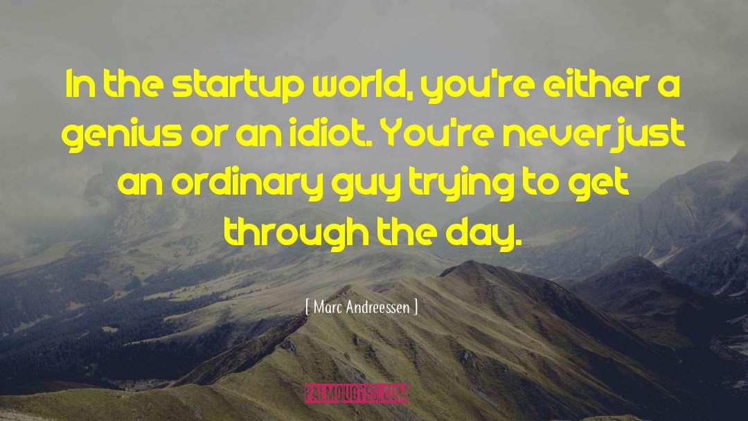 Marc Andreessen Quotes: In the startup world, you're