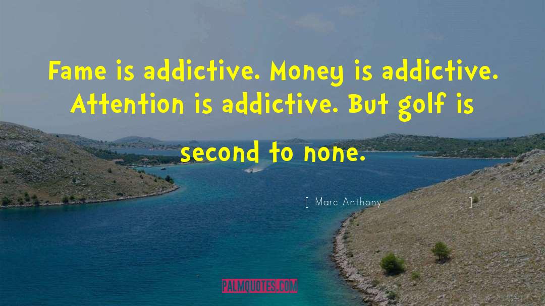 Marc Anthony Quotes: Fame is addictive. Money is