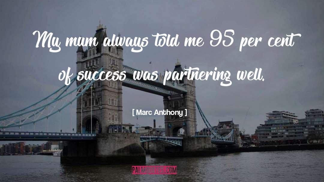 Marc Anthony Quotes: My mum always told me