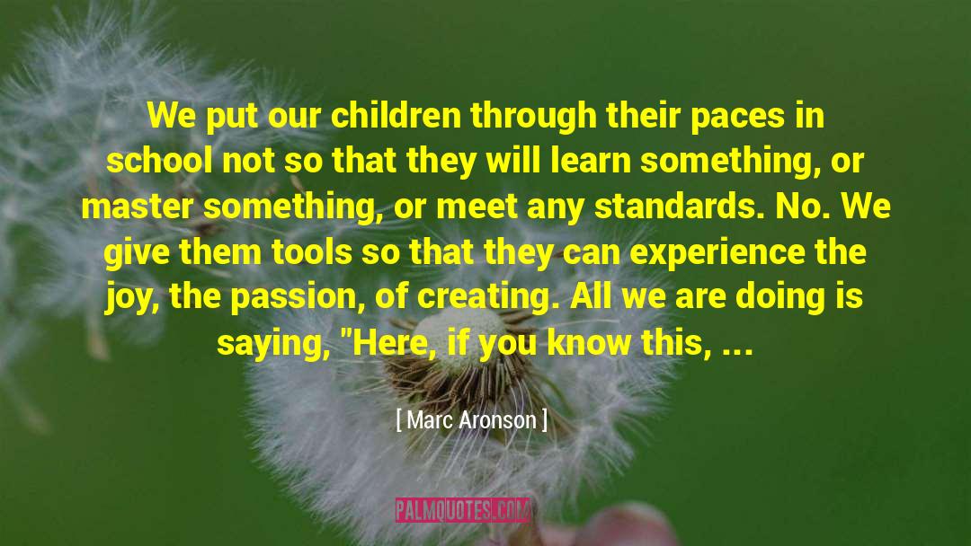 Marc Aronson Quotes: We put our children through