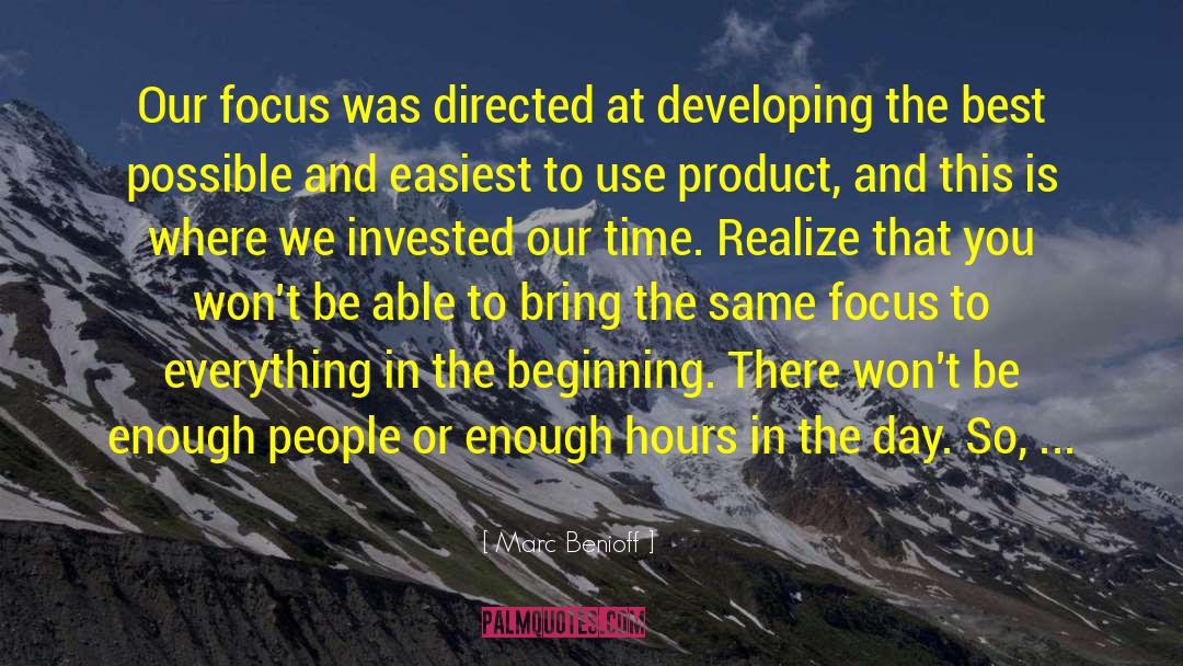 Marc Benioff Quotes: Our focus was directed at