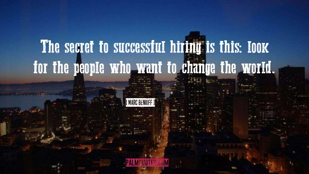 Marc Benioff Quotes: The secret to successful hiring