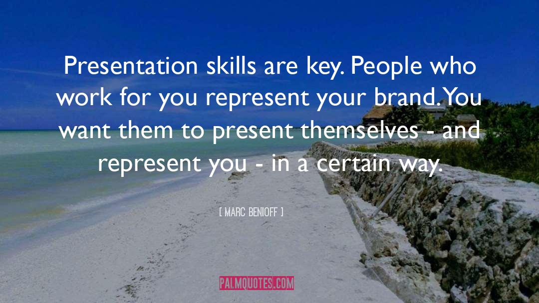 Marc Benioff Quotes: Presentation skills are key. People