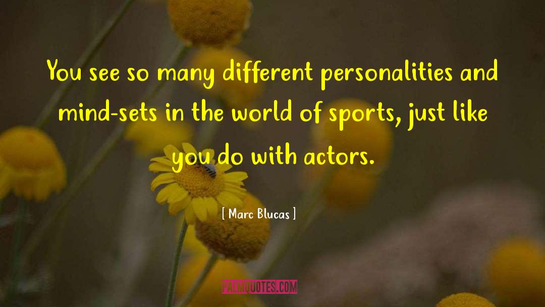 Marc Blucas Quotes: You see so many different