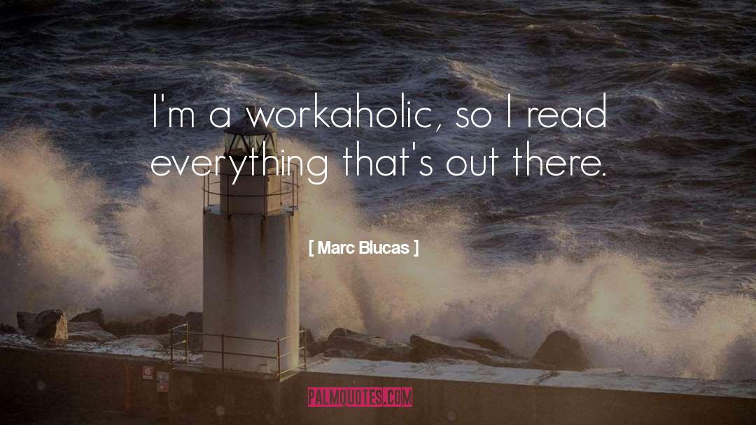 Marc Blucas Quotes: I'm a workaholic, so I