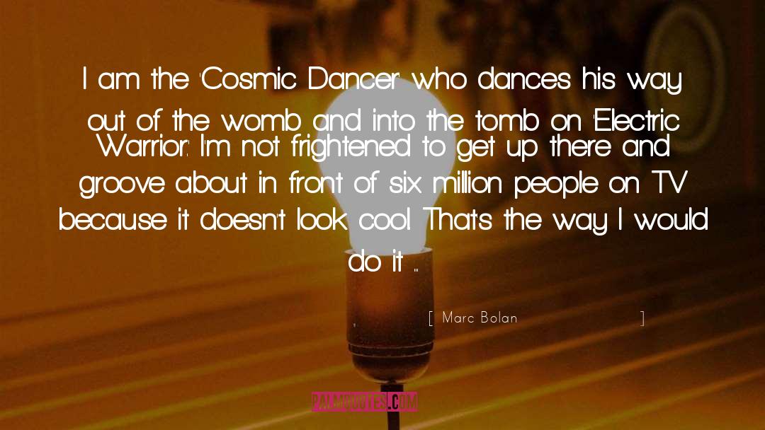 Marc Bolan Quotes: I am the 'Cosmic Dancer'