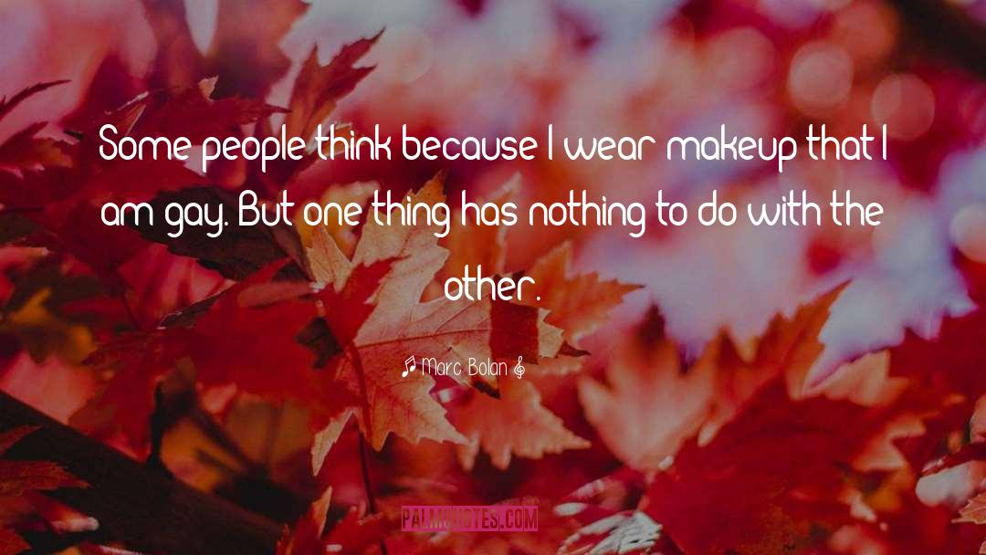Marc Bolan Quotes: Some people think because I