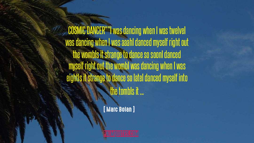 Marc Bolan Quotes: COSMIC DANCER