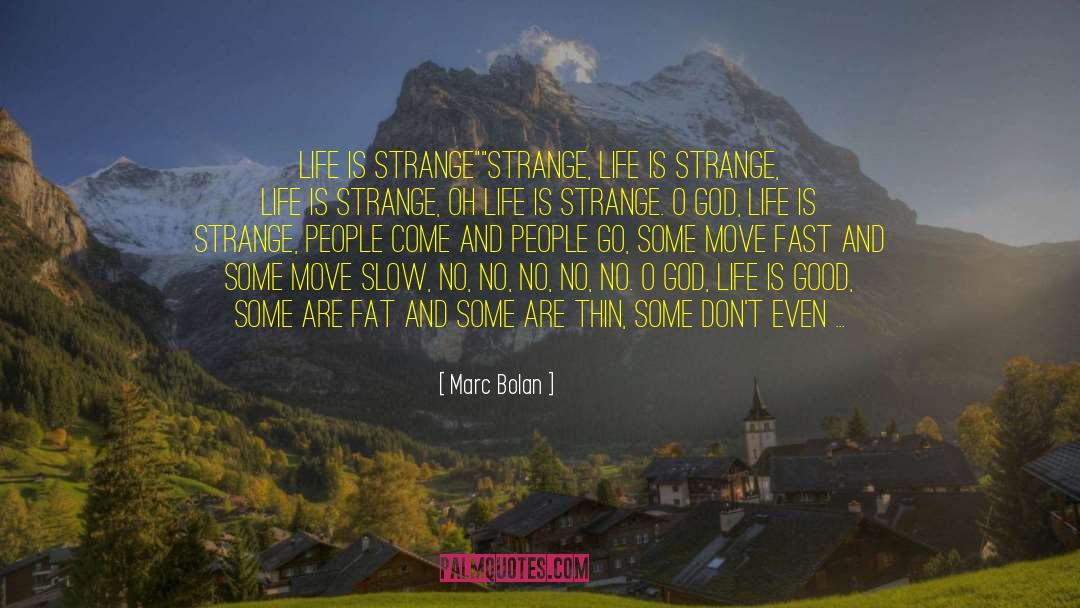 Marc Bolan Quotes: LIFE IS STRANGE