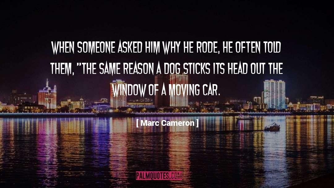 Marc Cameron Quotes: When someone asked him why