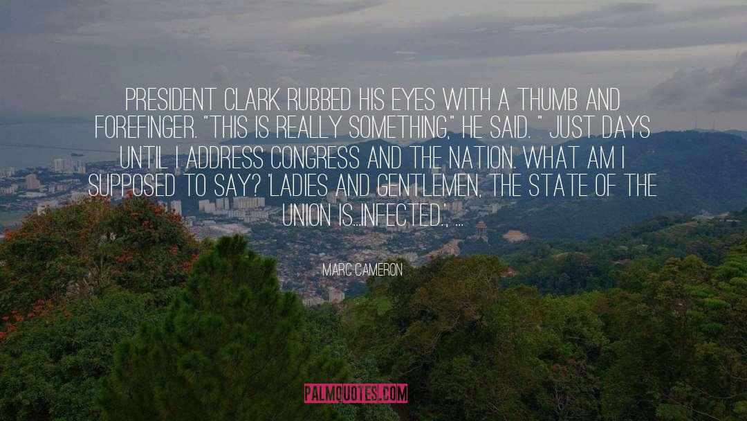 Marc Cameron Quotes: President Clark rubbed his eyes