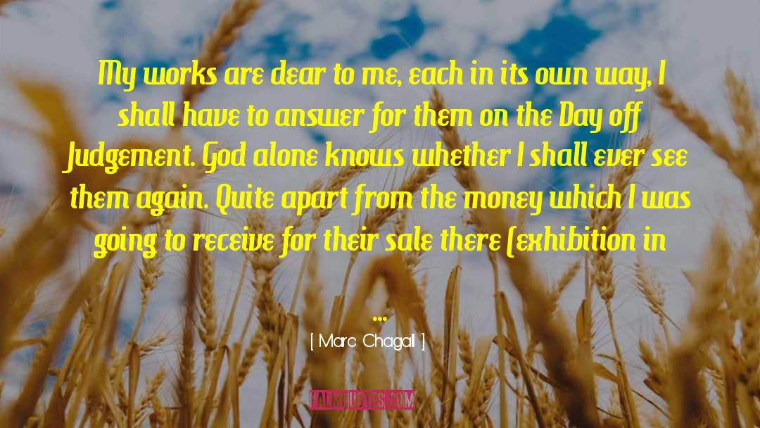 Marc Chagall Quotes: My works are dear to