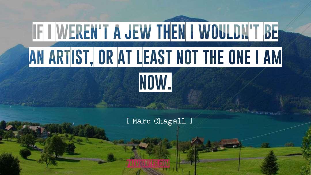Marc Chagall Quotes: If I weren't a Jew