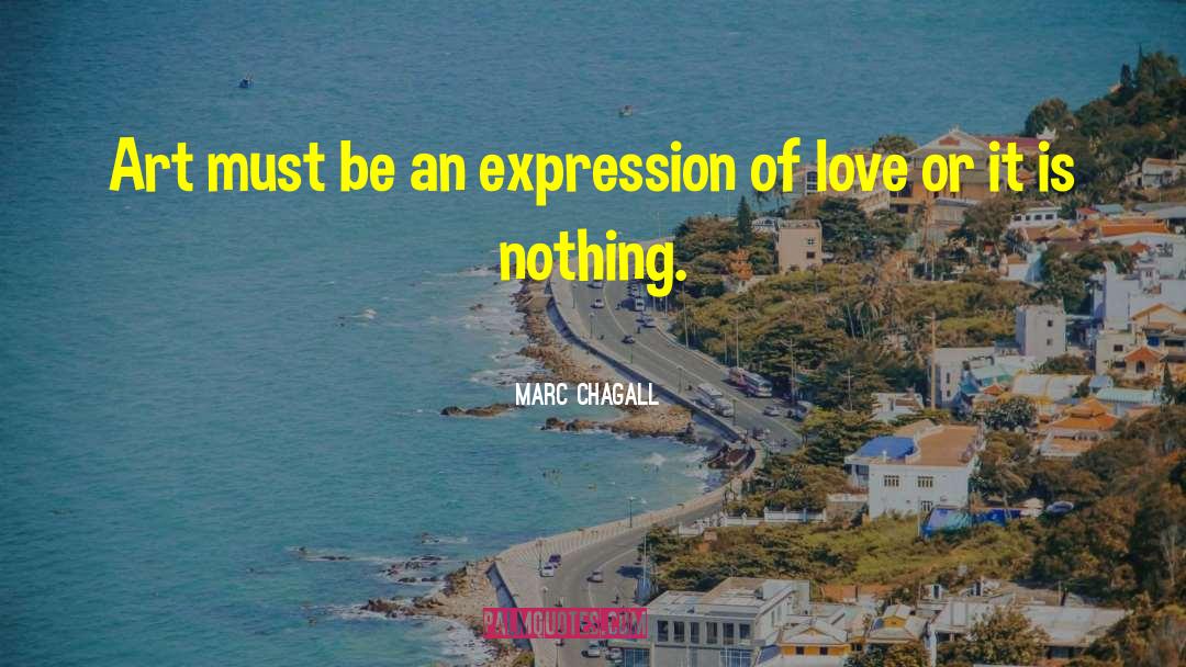 Marc Chagall Quotes: Art must be an expression