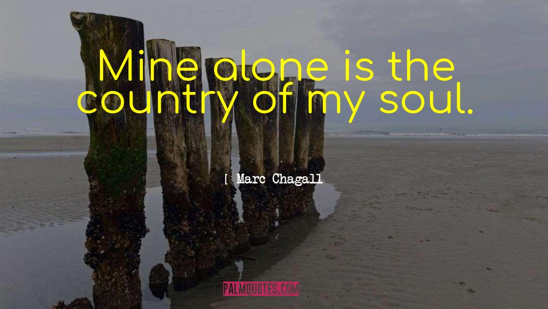 Marc Chagall Quotes: Mine alone is the country