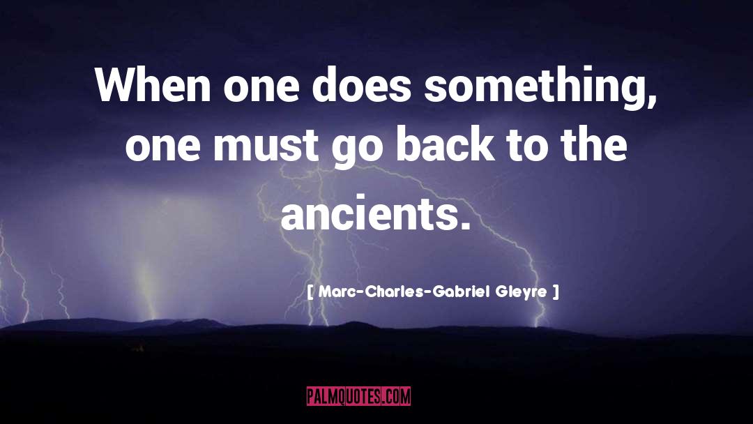 Marc-Charles-Gabriel Gleyre Quotes: When one does something, one