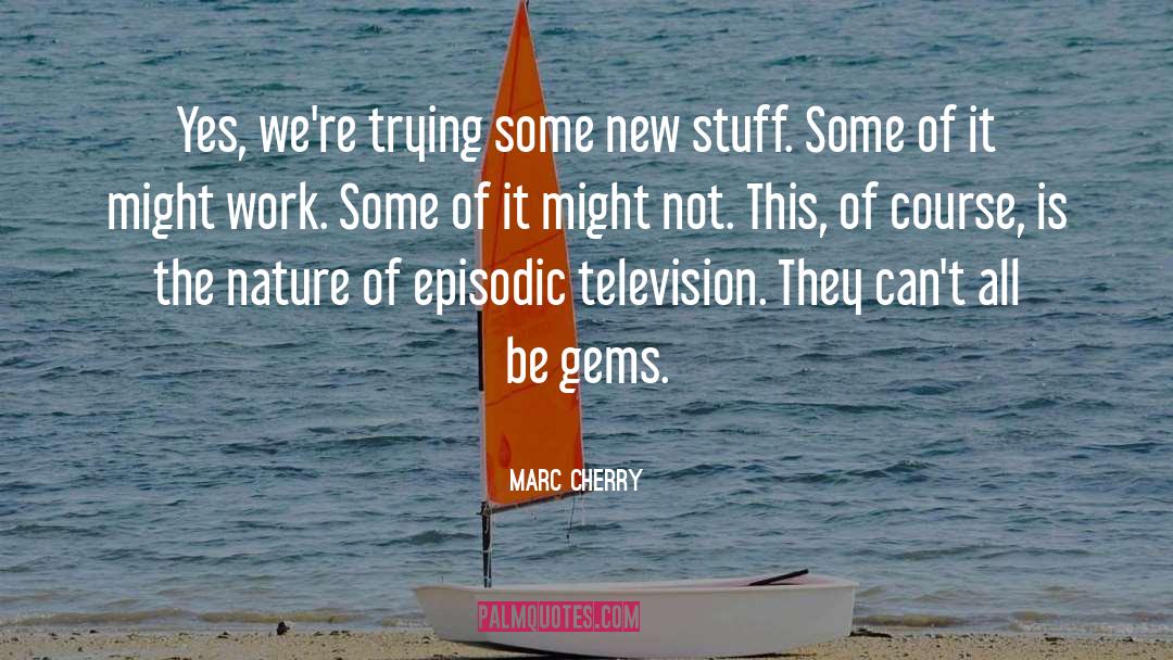 Marc Cherry Quotes: Yes, we're trying some new
