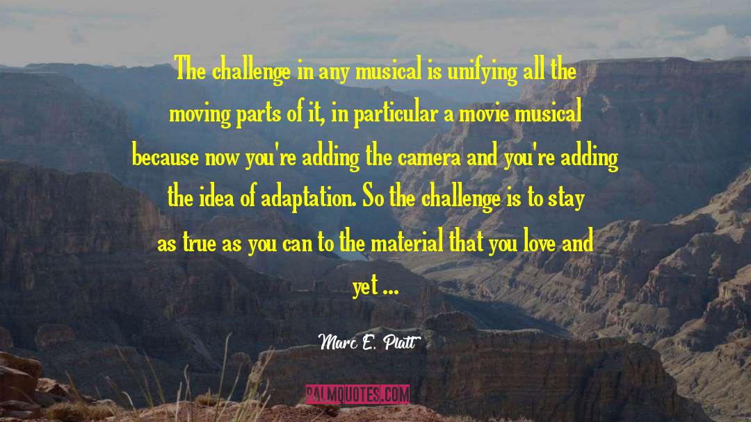 Marc E. Platt Quotes: The challenge in any musical