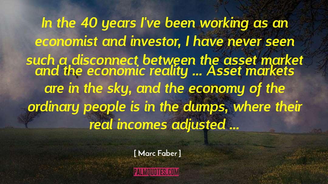 Marc Faber Quotes: In the 40 years I've