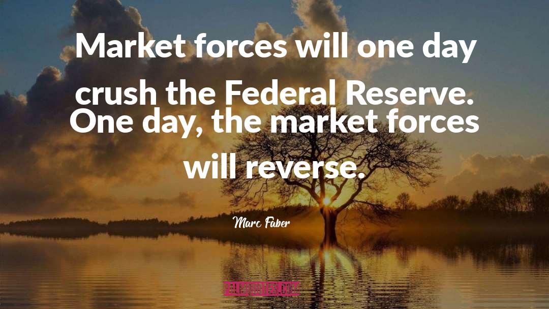 Marc Faber Quotes: Market forces will one day