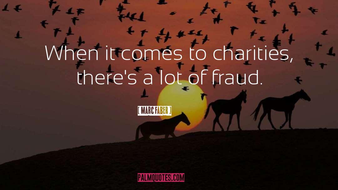 Marc Faber Quotes: When it comes to charities,