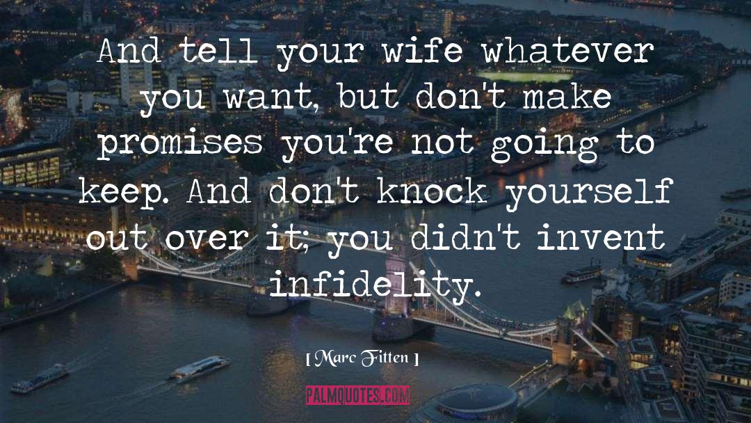 Marc Fitten Quotes: And tell your wife whatever