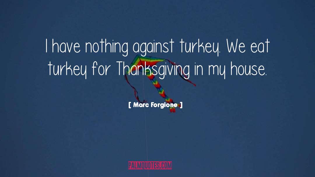 Marc Forgione Quotes: I have nothing against turkey.