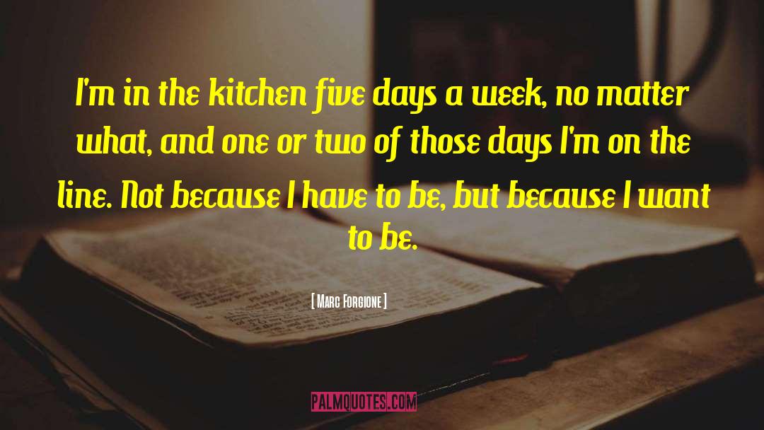 Marc Forgione Quotes: I'm in the kitchen five