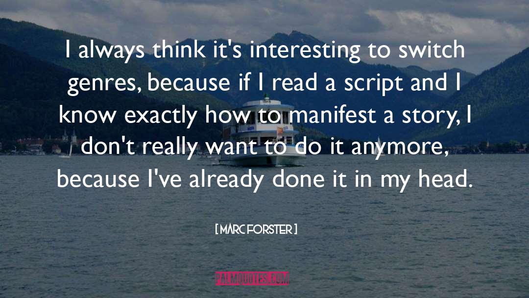 Marc Forster Quotes: I always think it's interesting