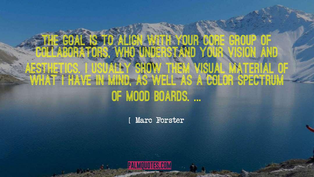 Marc Forster Quotes: The goal is to align