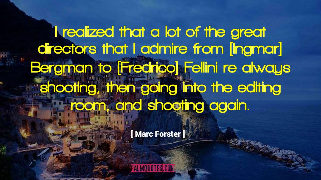 Marc Forster Quotes: I realized that a lot