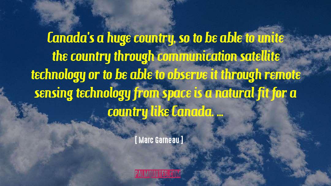 Marc Garneau Quotes: Canada's a huge country, so