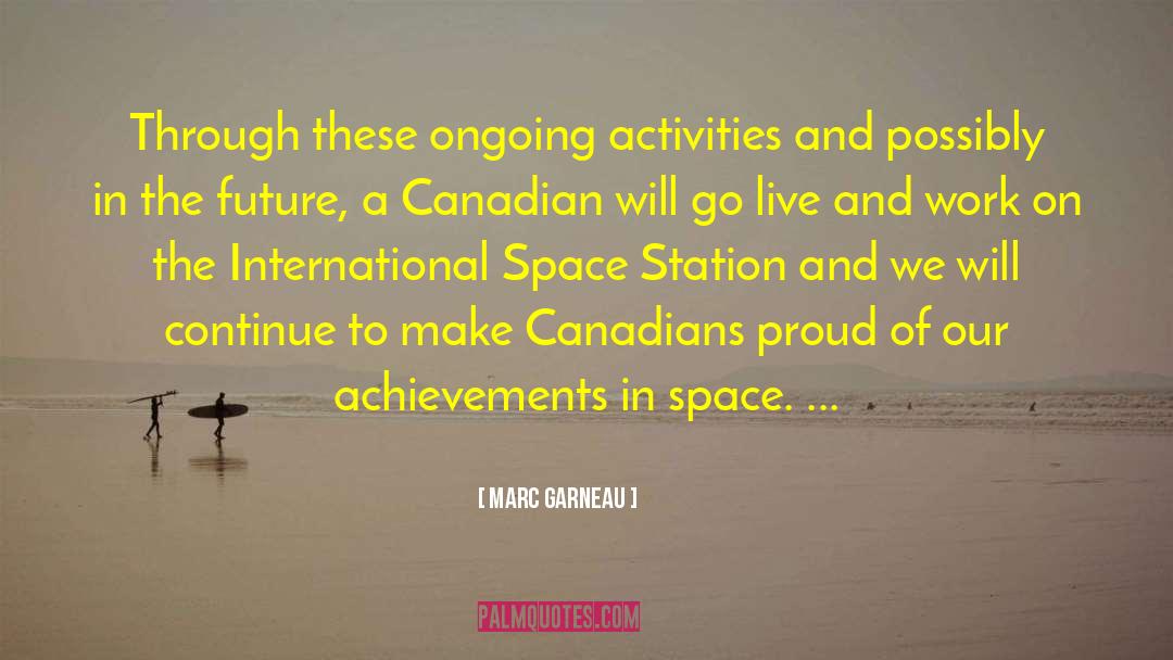 Marc Garneau Quotes: Through these ongoing activities and